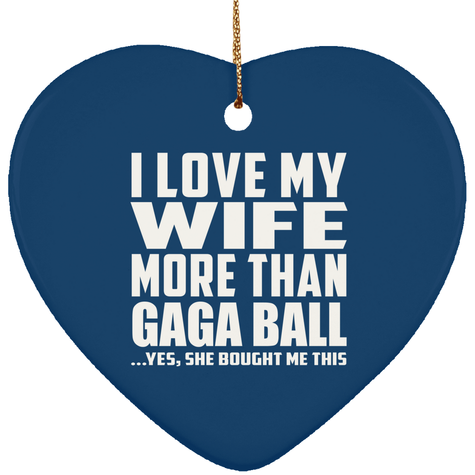 I Love My Wife More Than Gaga Ball - Heart Ornament