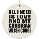 All I Need Is Love And My Cardigan Welsh Corgi - Circle Ornament