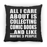 All I Care About Is Collecting Comic Books - Throw Pillow Black