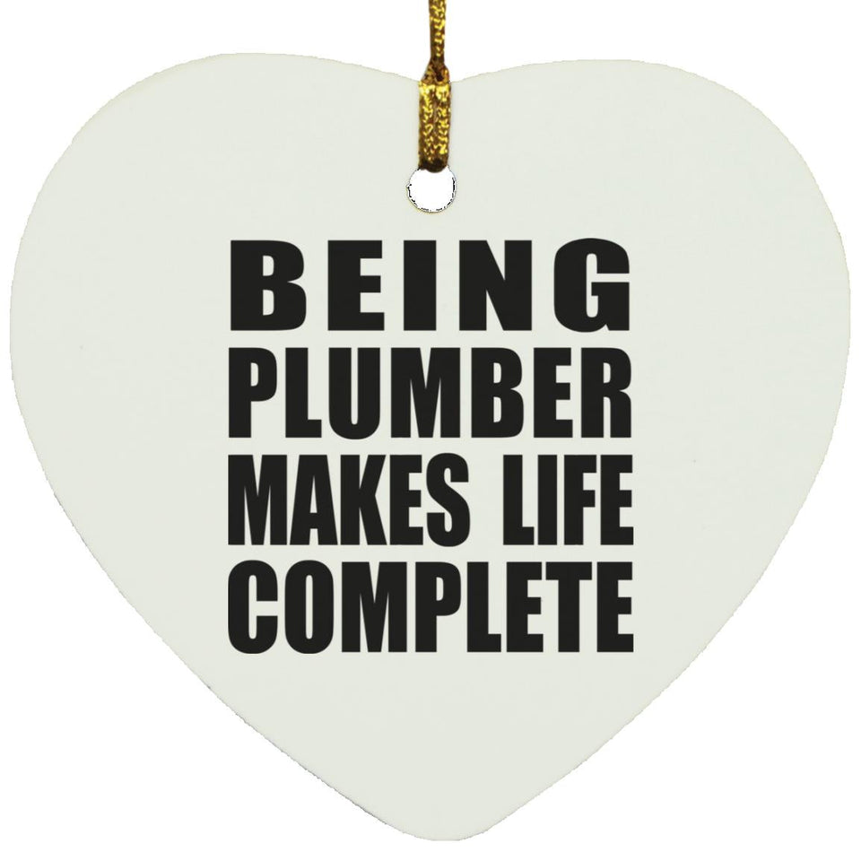 Being Plumber Makes Life Complete - Heart Ornament
