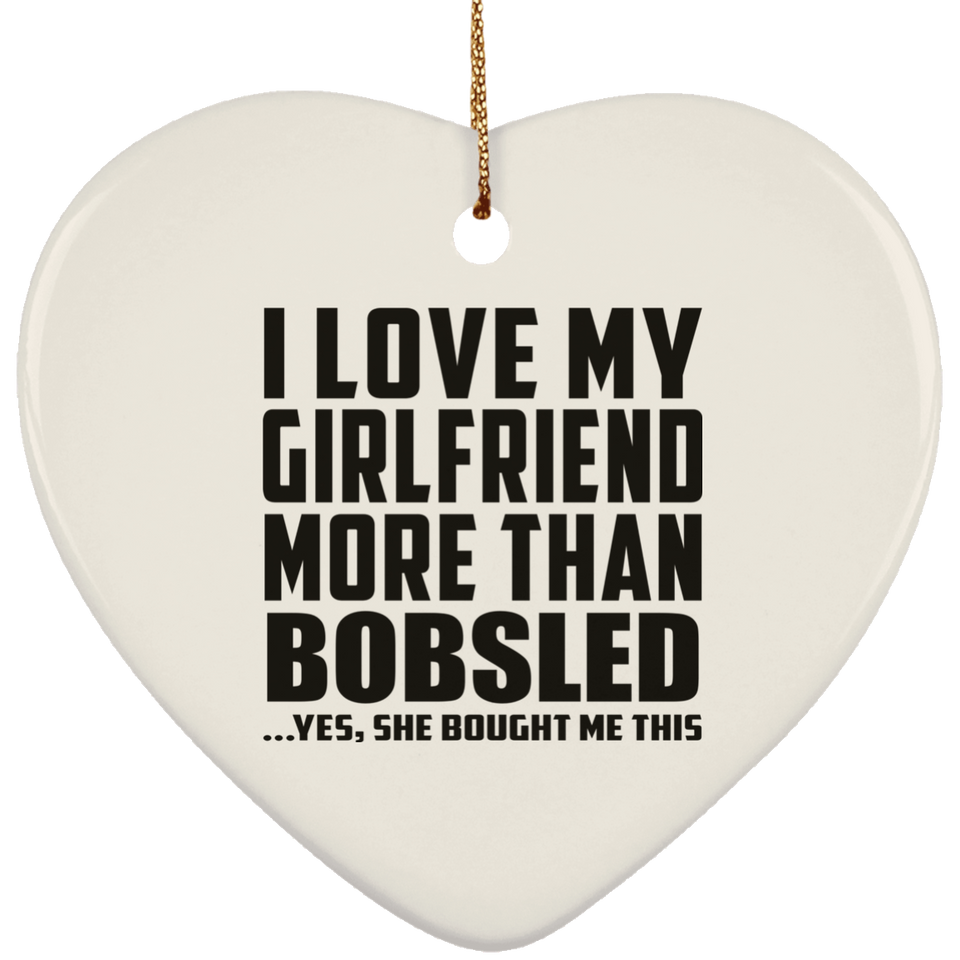 I Love My Girlfriend More Than Bobsled - Heart Ornament