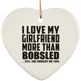 I Love My Girlfriend More Than Bobsled - Heart Ornament