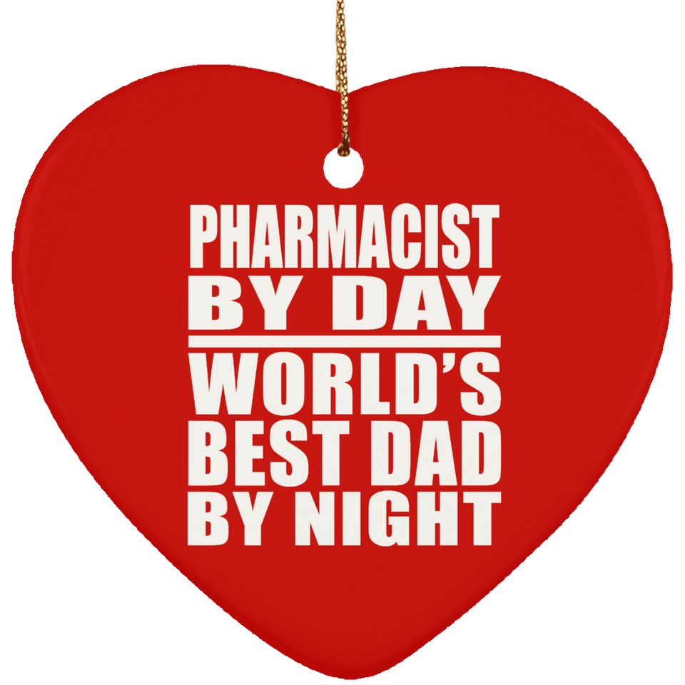 Pharmacist By Day World's Best Dad By Night - Heart Ornament