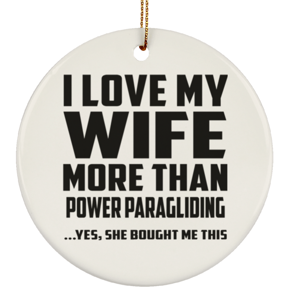 I Love My Wife More Than Power Paragliding - Circle Ornament