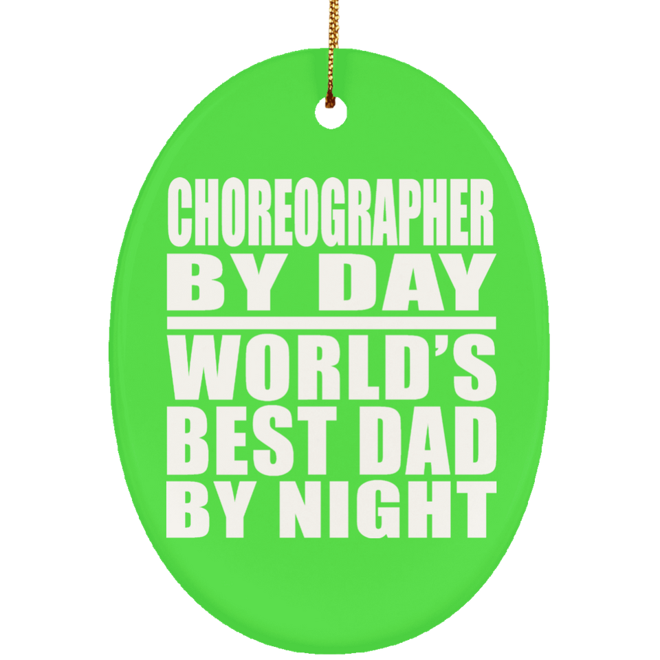 Choreographer By Day World's Best Dad By Night - Oval Ornament