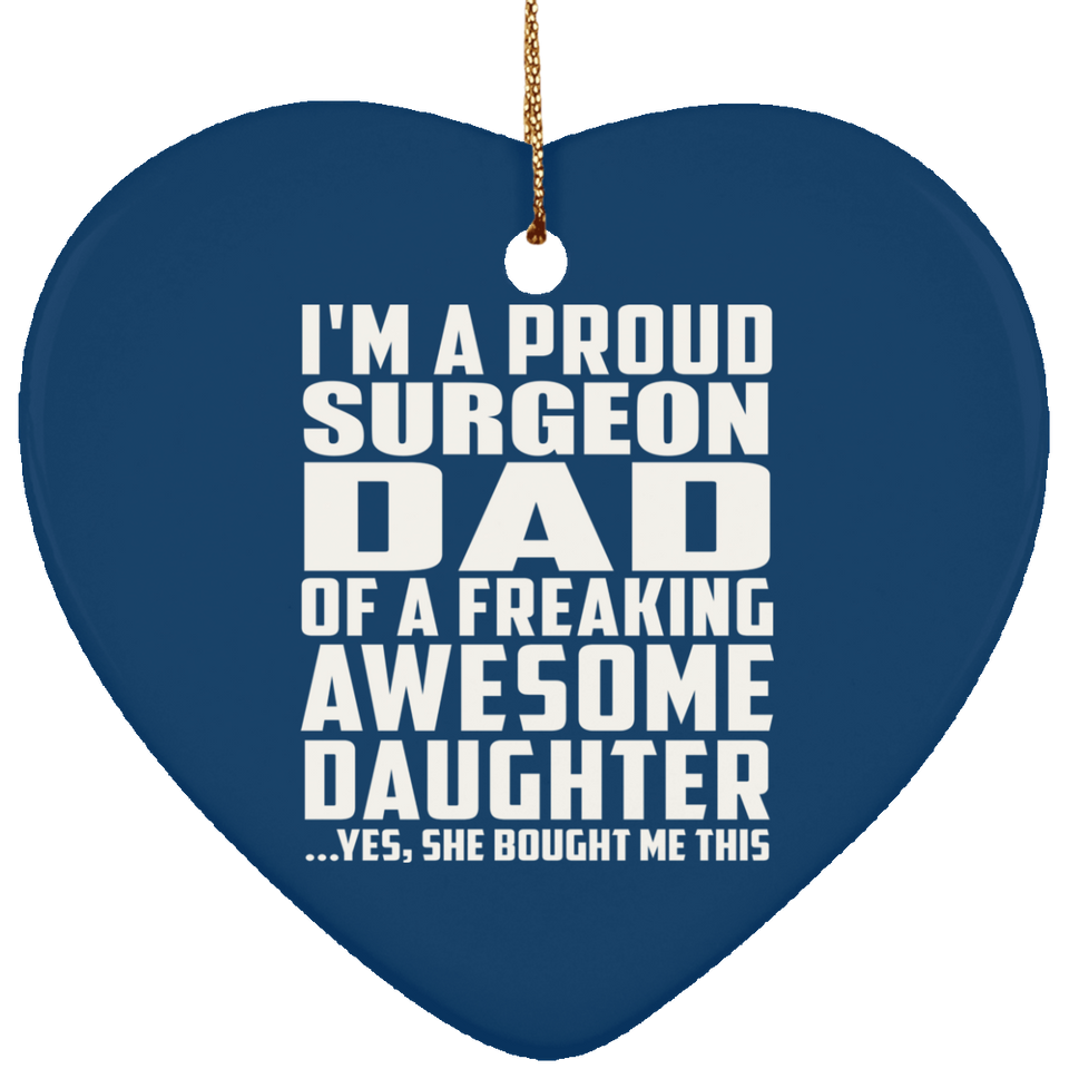 Proud Surgeon Dad Of Awesome Daughter - Heart Ornament