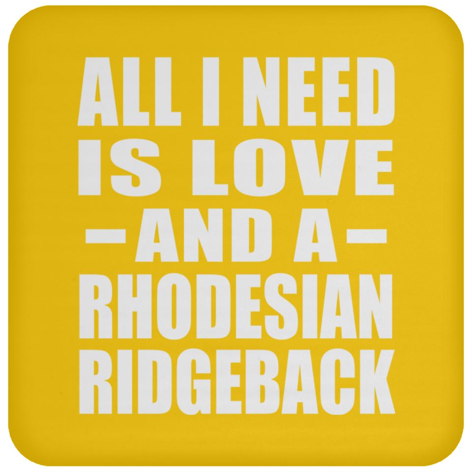 All I Need Is Love And A Rhodesian Ridgeback - Drink Coaster