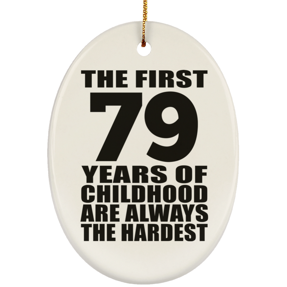 79th Birthday First 79 Years of Childhood Are The Hardest - Oval Ornament