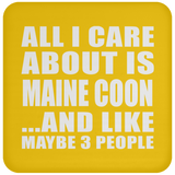 All I Care About Is Maine Coon - Drink Coaster