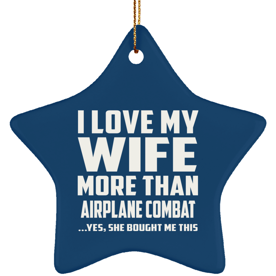 I Love My Wife More Than Airplane Combat - Star Ornament