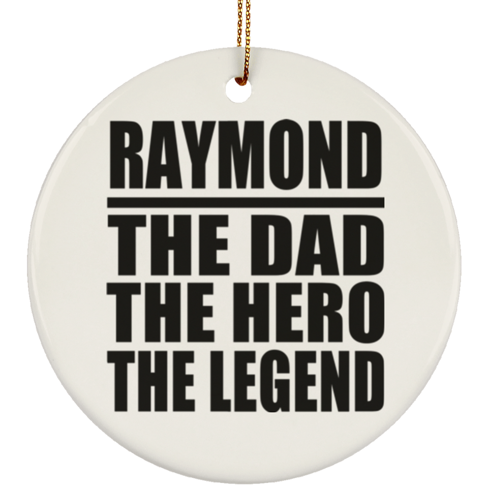 Raymond The Dad The Hero The Legend - Circle Ornament