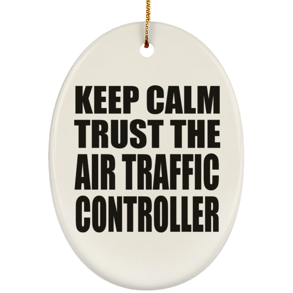 Keep Calm and Trust The Air Traffic Controller - Oval Ornament