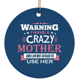 Warning I Have A Crazy Mother & I Am Not Afraid To Use Her - Circle Ornament