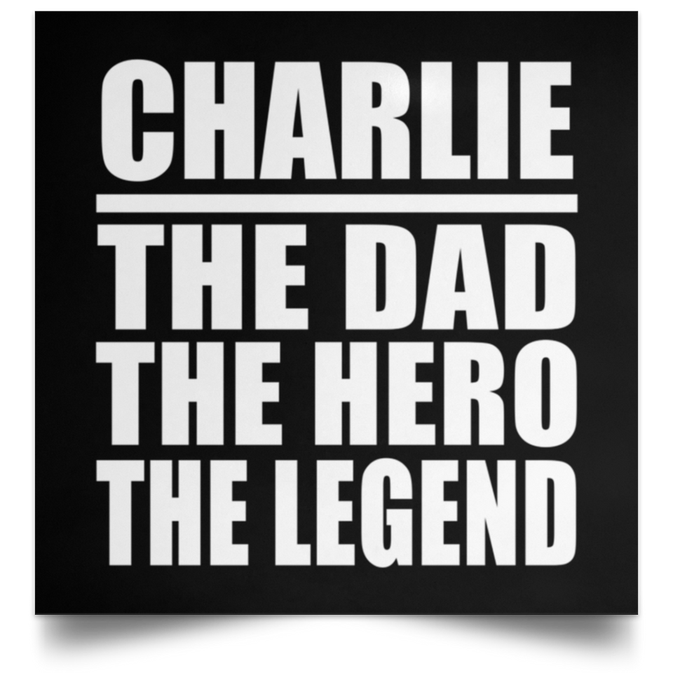 Charlie The Dad The Hero The Legend - Poster Square