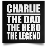 Charlie The Dad The Hero The Legend - Poster Square