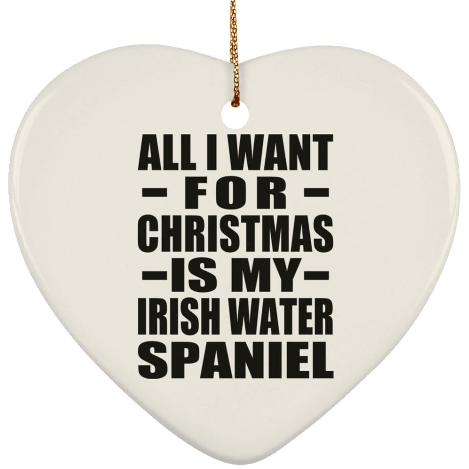 All I Want For Christmas Is My Irish Water Spaniel - Heart Ornament