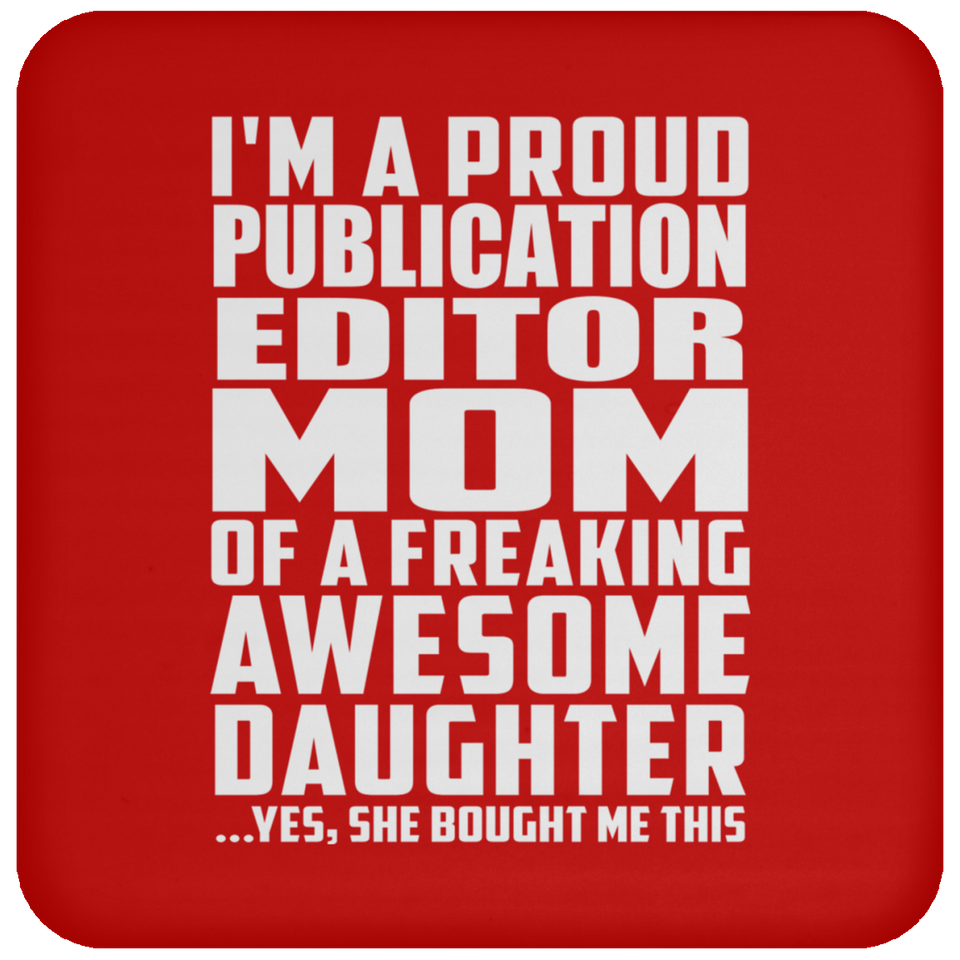 Proud Publication Editor Mom Of Awesome Daughter - Drink Coaster