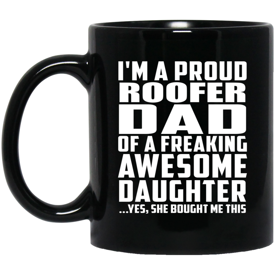 Proud Roofer Dad Of Awesome Daughter - 11 Oz Coffee Mug Black