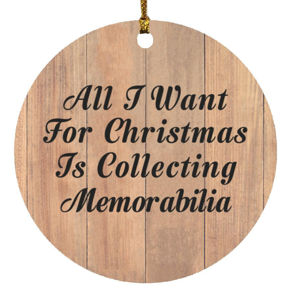 All I Want For Christmas Is Collecting Memorabilia - Circle Ornament C