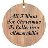 All I Want For Christmas Is Collecting Memorabilia - Circle Ornament C