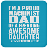 Proud Machinist Dad Of Awesome Daughter - Drink Coaster
