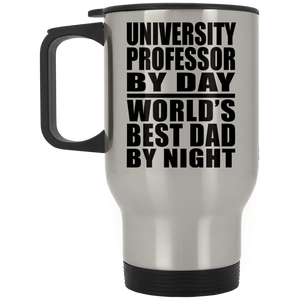 University Professor By Day World's Best Dad By Night - Silver Travel Mug