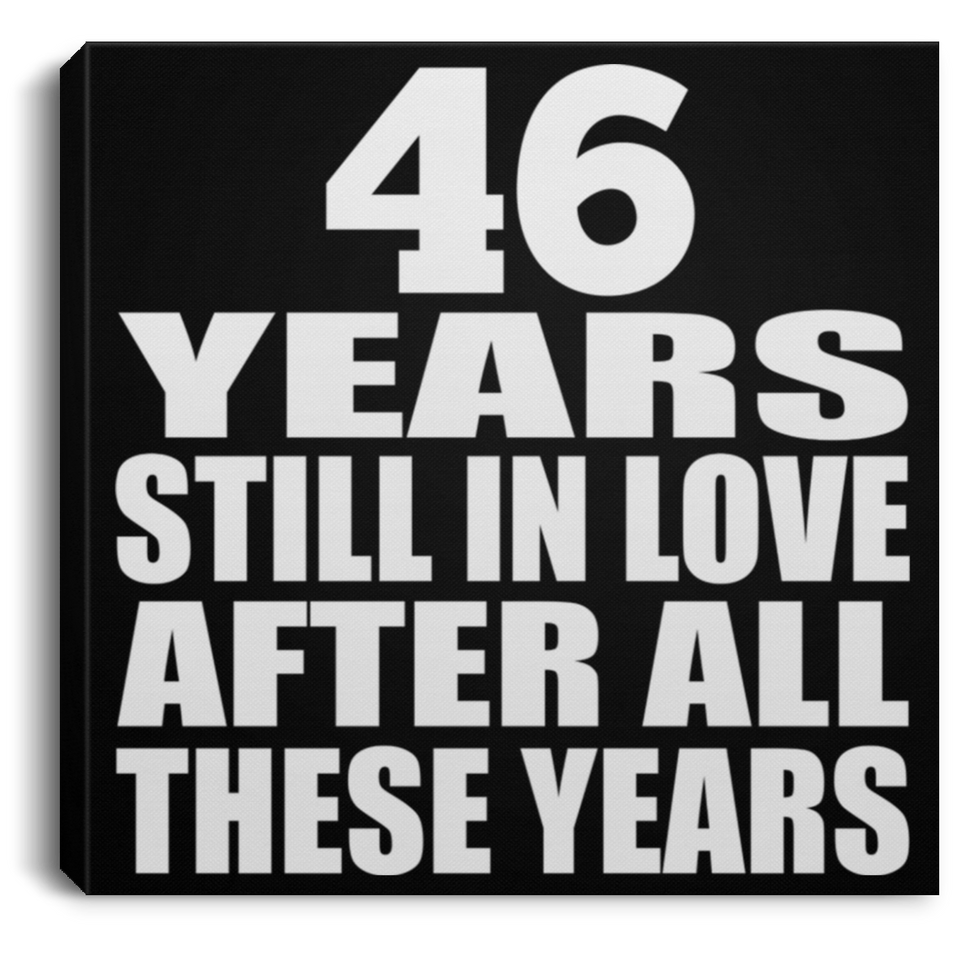 46th Anniversary 46 Years Still In Love After These Years - Canvas Square