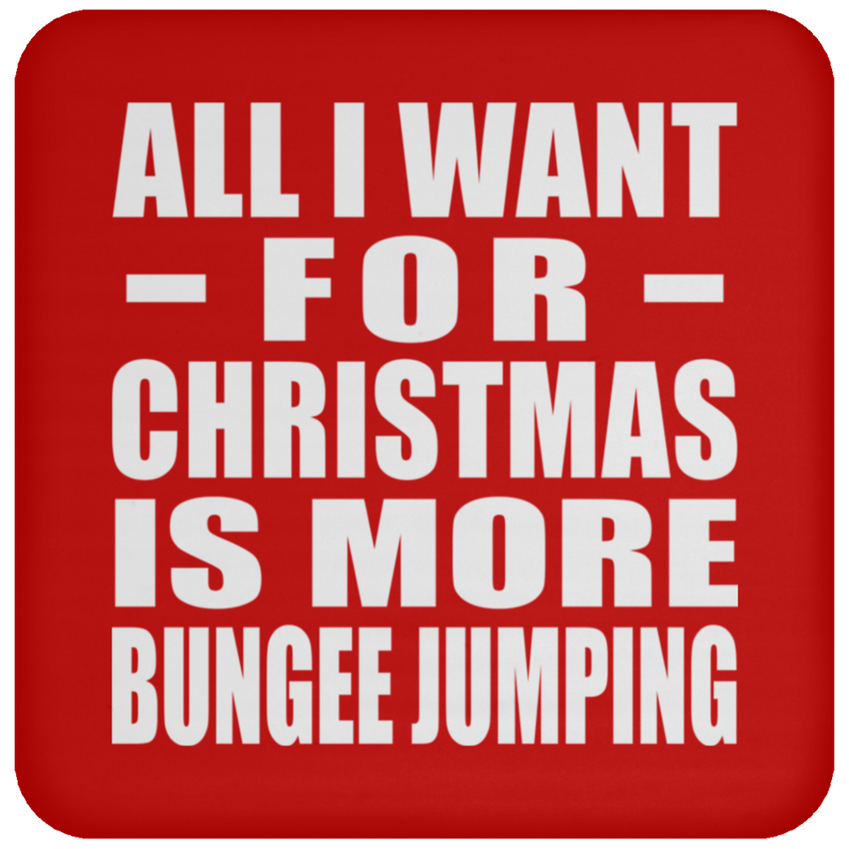 All I Want For Christmas Is More Bungee Jumping - Coaster