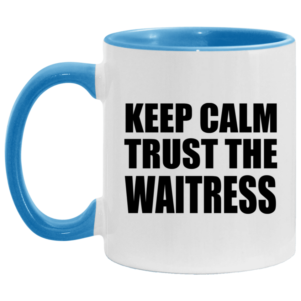Keep Calm and Trust The Waitress - 11oz Accent Mug Blue