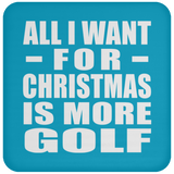 All I Want For Christmas Is More Golf - Coaster