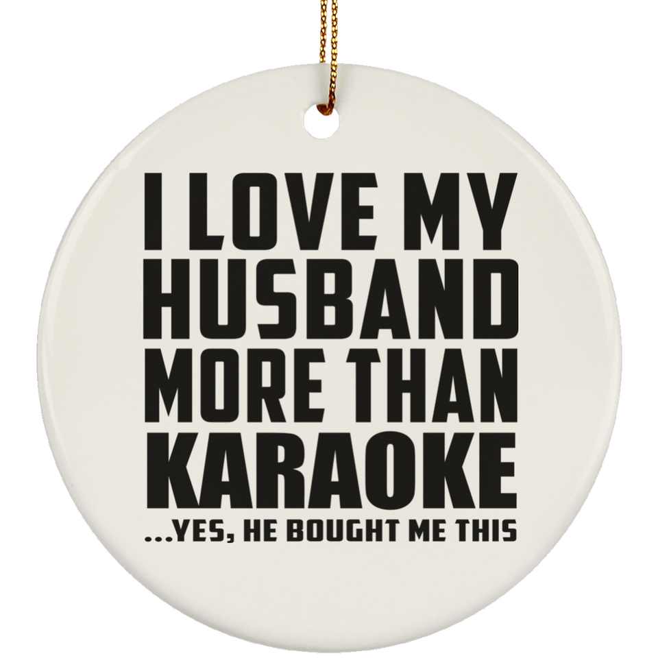 I Love My Husband More Than Karaoke - Circle Ornament