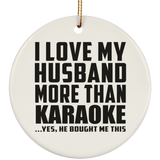 I Love My Husband More Than Karaoke - Circle Ornament