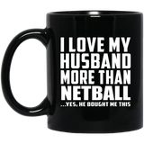 I Love My Husband More Than Netball - 11 Oz Coffee Mug Black