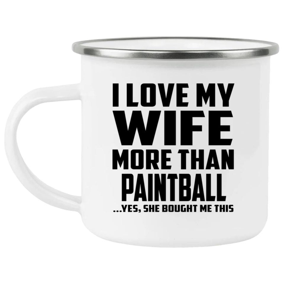 I Love My Wife More Than Paintball - 12oz Camping Mug