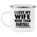 I Love My Wife More Than Paintball - 12oz Camping Mug
