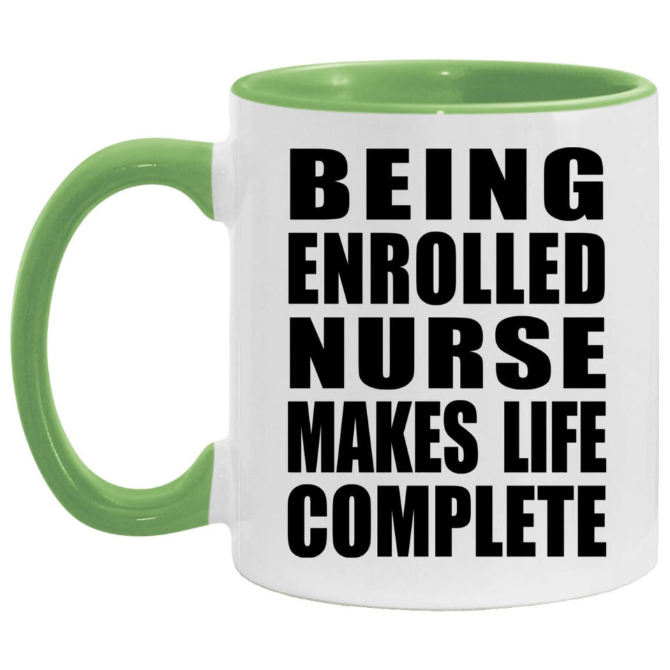 Being Enrolled Nurse Makes Life Complete - 11oz Accent Mug Green