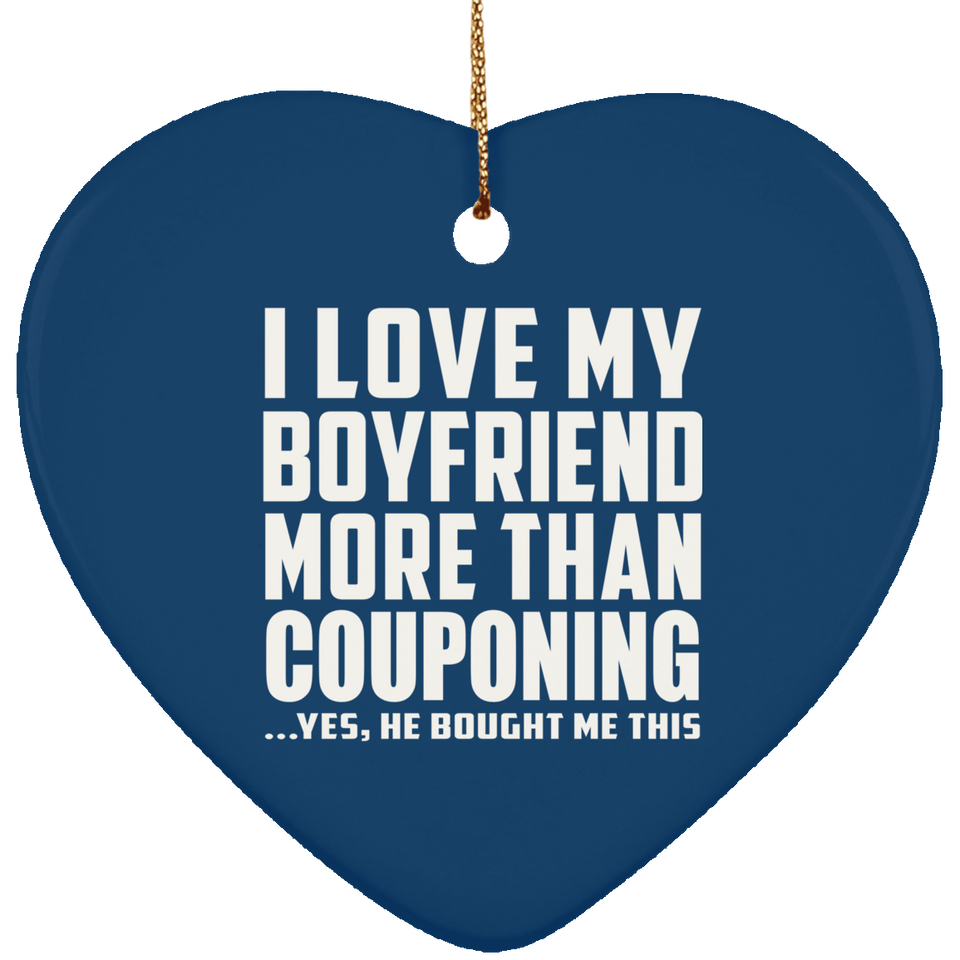 I Love My Boyfriend More Than Couponing - Heart Ornament