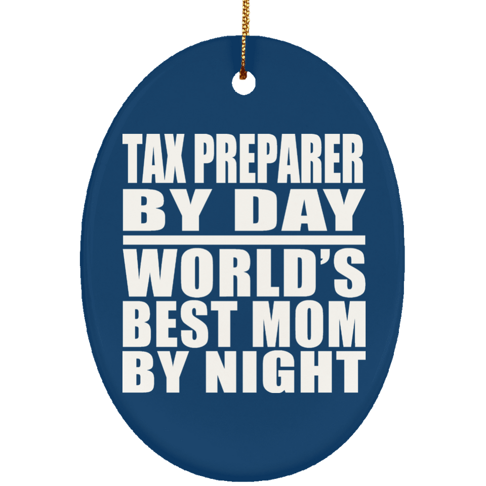 Tax Preparer By Day World's Best Mom By Night - Oval Ornament