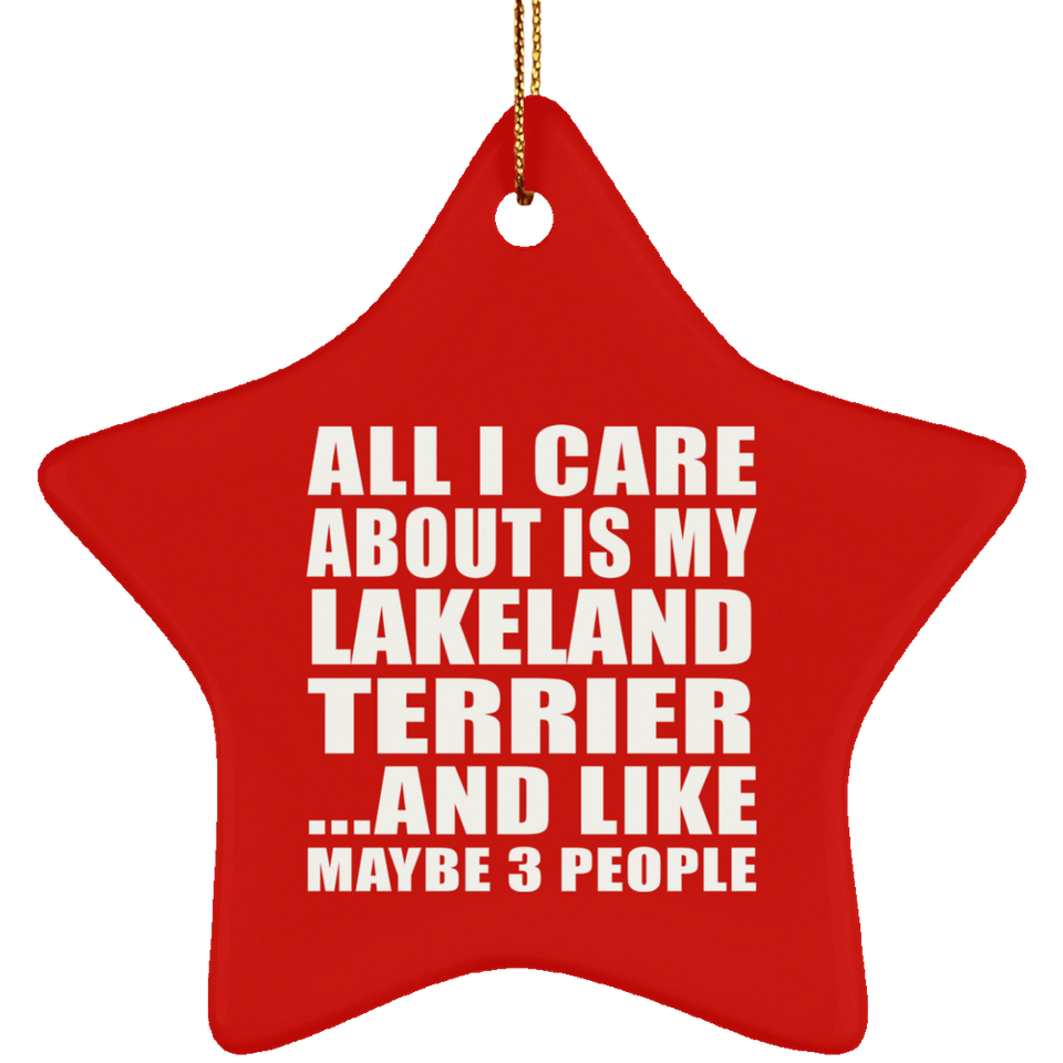 All I Care About Is My Lakeland Terrier - Star Ornament