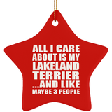All I Care About Is My Lakeland Terrier - Star Ornament