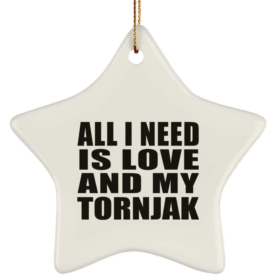 All I Need Is Love And My Tornjak - Star Ornament