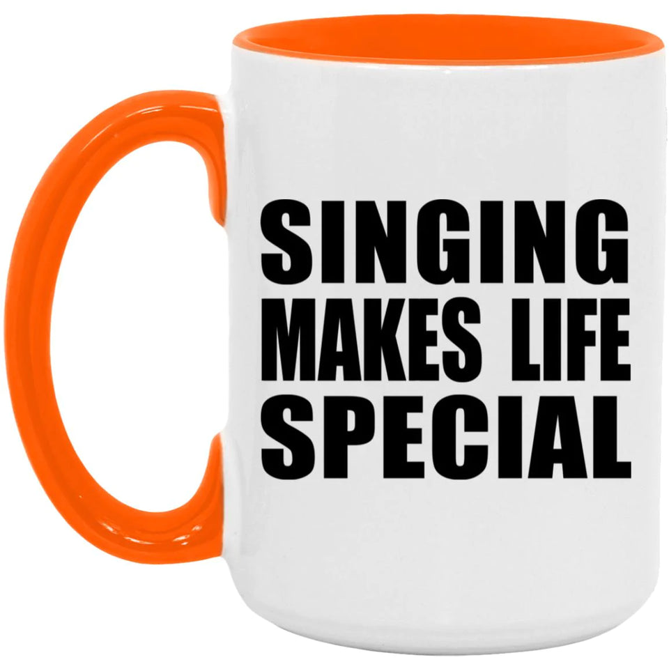 Singing Makes Life Special - 15oz Accent Mug Orange