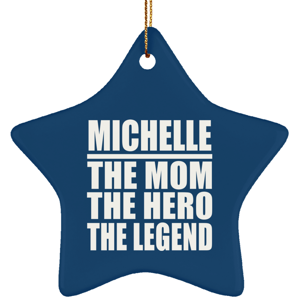 Michelle The Mom The Hero The Legend - Star Ornament