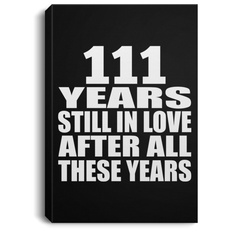 111th Anniversary 111 Years Still In Love After These Years - Canvas Portrait