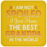 I Am Not Spoiled I Just Have The Best Grandpa In The World - Drink Coaster