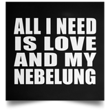 All I Need Is Love And My Nebelung - Poster Square