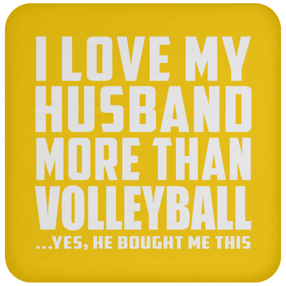 I Love My Husband More Than Volleyball - Drink Coaster