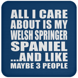 All I Care About Is My Welsh Springer Spaniel - Drink Coaster