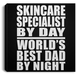 Skincare Specialist By Day World's Best Dad By Night - Canvas Square