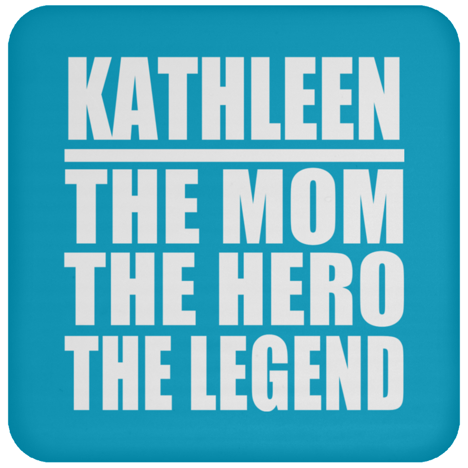 Kathleen The Mom The Hero The Legend - Drink Coaster